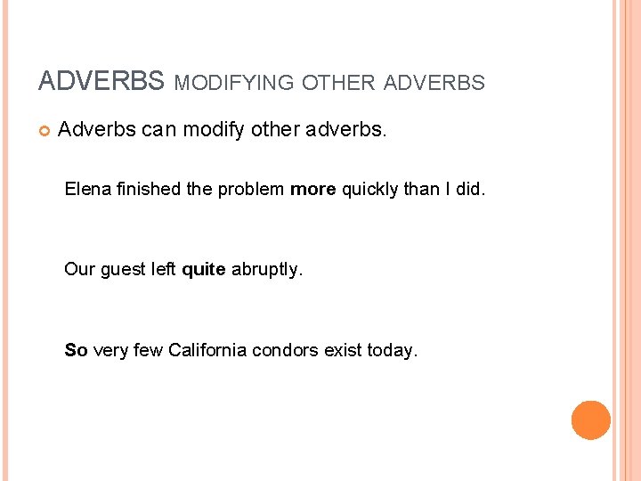 ADVERBS MODIFYING OTHER ADVERBS Adverbs can modify other adverbs. Elena finished the problem more ADVERBS MODIFYING OTHER ADVERBS Adverbs can modify other adverbs. Elena finished the problem more