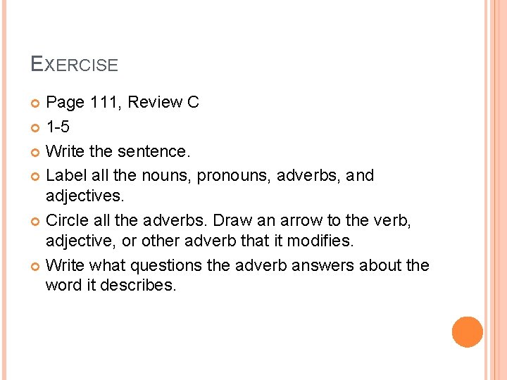 EXERCISE Page 111, Review C 1 -5 Write the sentence. Label all the nouns, EXERCISE Page 111, Review C 1 -5 Write the sentence. Label all the nouns,