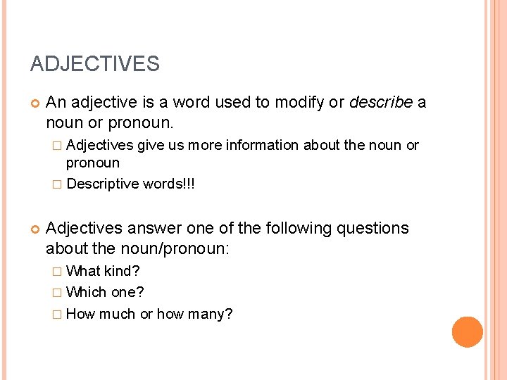 ADJECTIVES An adjective is a word used to modify or describe a noun or ADJECTIVES An adjective is a word used to modify or describe a noun or