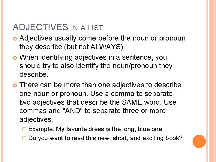 ADJECTIVES IN A LIST Adjectives usually come before the noun or pronoun they describe ADJECTIVES IN A LIST Adjectives usually come before the noun or pronoun they describe