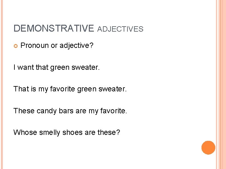 DEMONSTRATIVE ADJECTIVES Pronoun or adjective? I want that green sweater. That is my favorite DEMONSTRATIVE ADJECTIVES Pronoun or adjective? I want that green sweater. That is my favorite