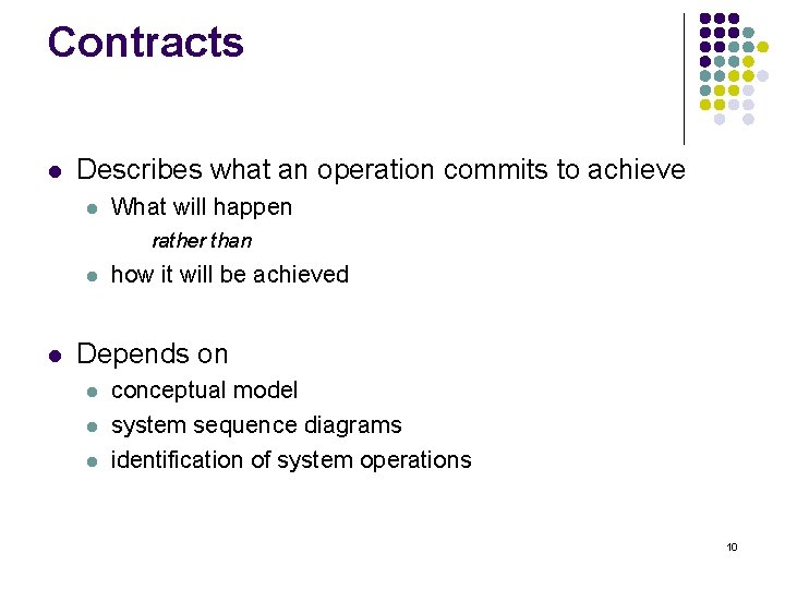 Contracts l Describes what an operation commits to achieve l What will happen rather