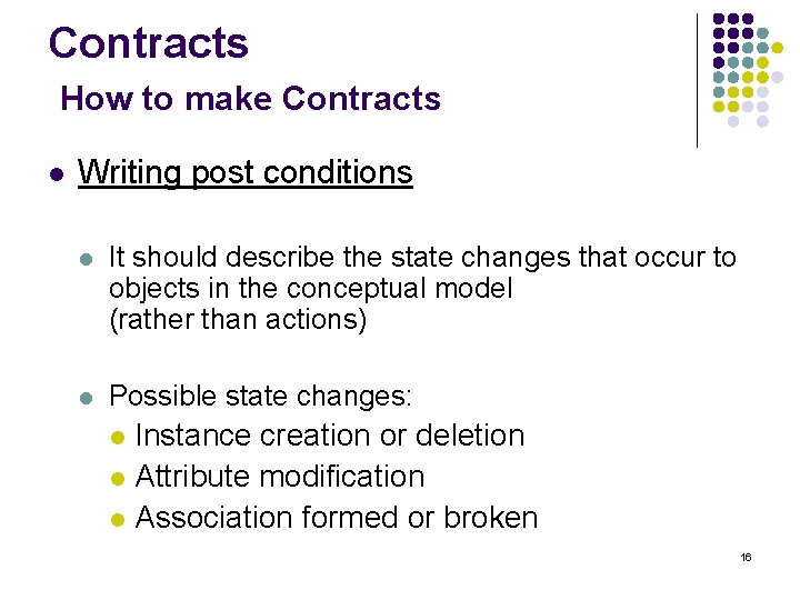 Contracts How to make Contracts l Writing post conditions l It should describe the