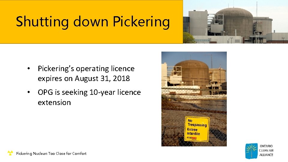 Shutting down Pickering • Pickering’s operating licence expires on August 31, 2018 • OPG