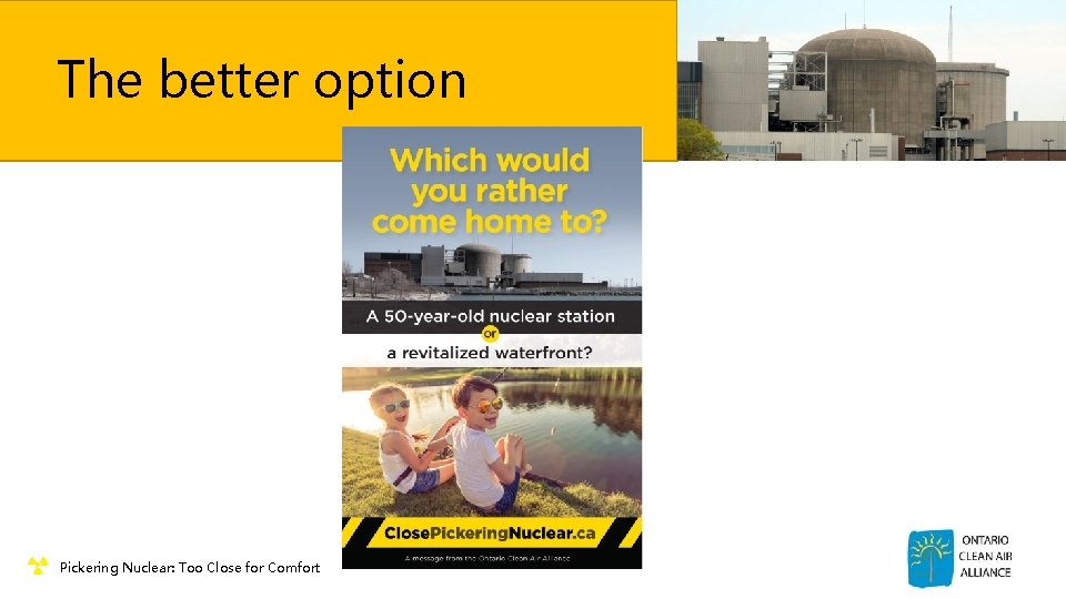 The better option ¶ Pickering Nuclear: Too Close for Comfort 