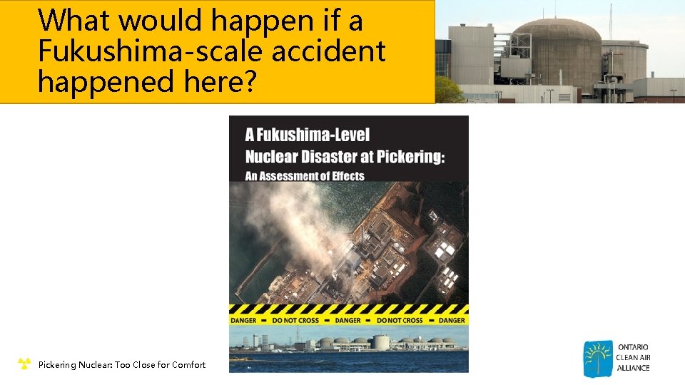What would happen if a Fukushima-scale accident happened here? ¶ Pickering Nuclear: Too Close