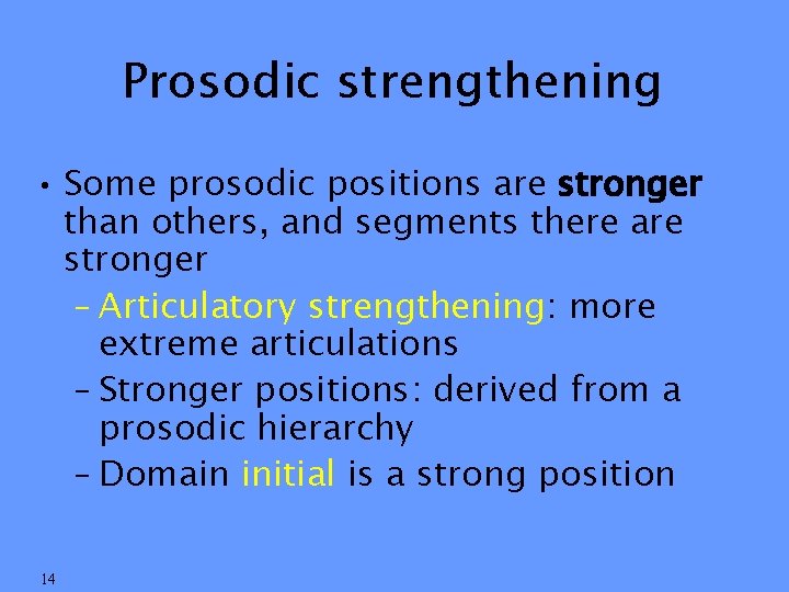 Prosodic strengthening • Some prosodic positions are stronger than others, and segments there are
