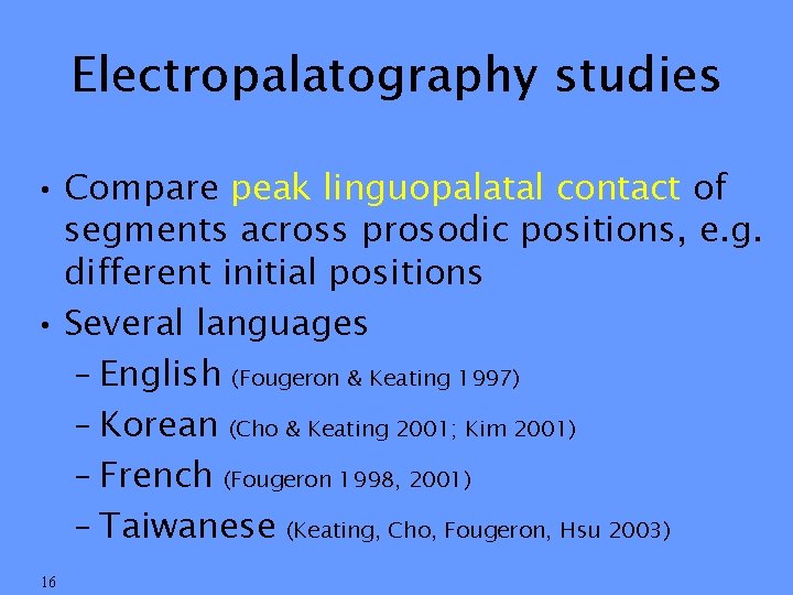 Electropalatography studies • Compare peak linguopalatal contact of segments across prosodic positions, e. g.