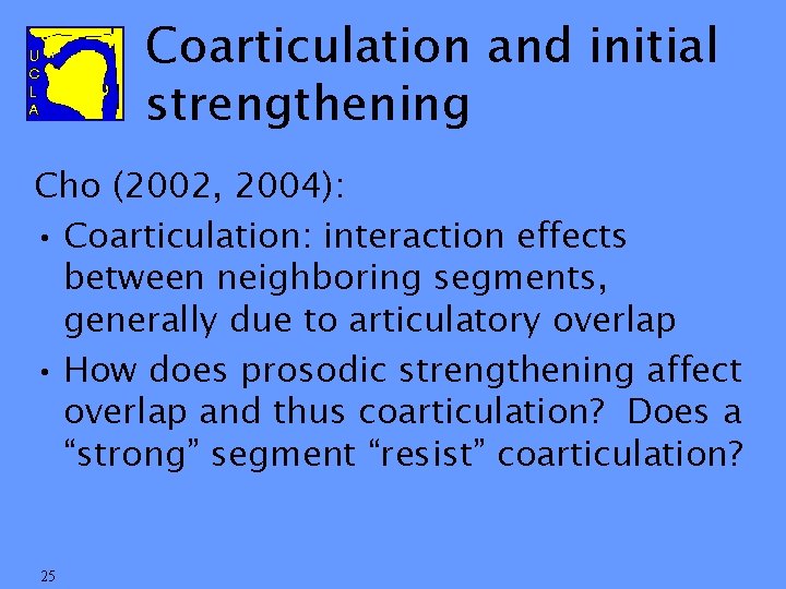 Coarticulation and initial strengthening Cho (2002, 2004): • Coarticulation: interaction effects between neighboring segments,