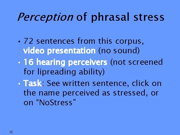 Perception of phrasal stress • 72 sentences from this corpus, video presentation (no sound)