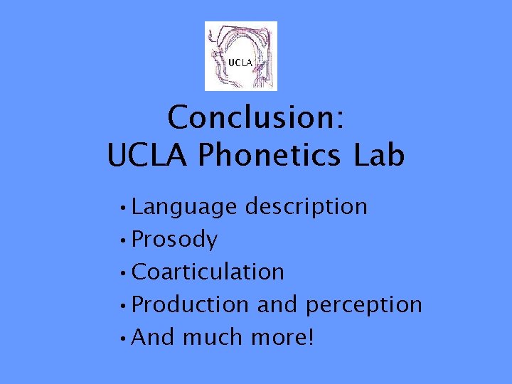 Conclusion: UCLA Phonetics Lab • Language description • Prosody • Coarticulation • Production and