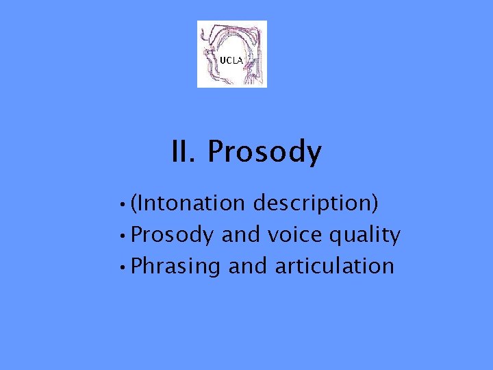 II. Prosody • (Intonation description) • Prosody and voice quality • Phrasing and articulation