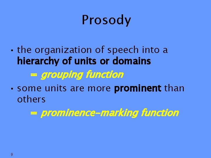 Prosody • the organization of speech into a hierarchy of units or domains =