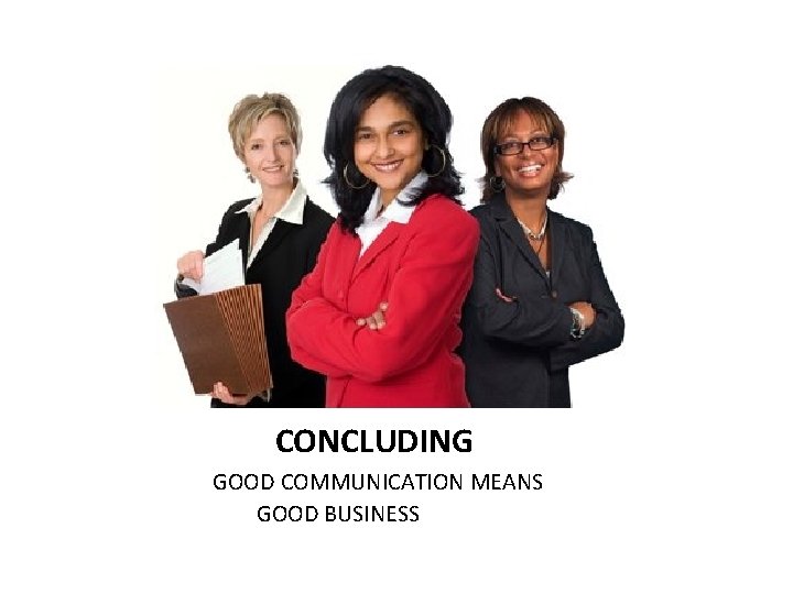 CONCLUDING GOOD COMMUNICATION MEANS GOOD BUSINESS 