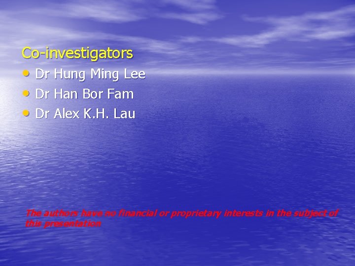 Co-investigators • Dr Hung Ming Lee • Dr Han Bor Fam • Dr Alex