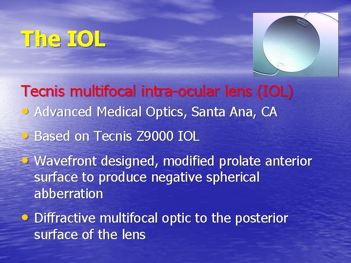 The IOL Tecnis multifocal intra-ocular lens (IOL) • Advanced Medical Optics, Santa Ana, CA