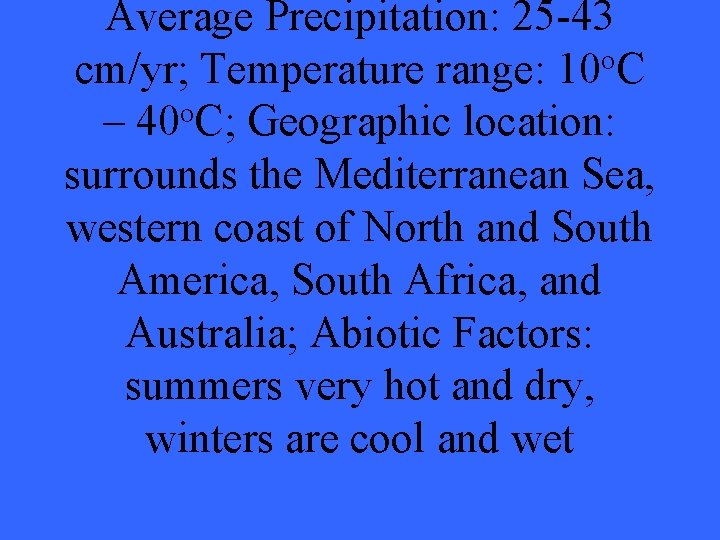 Average Precipitation: 25 -43 cm/yr; Temperature range: 10 o. C – 40 o. C;