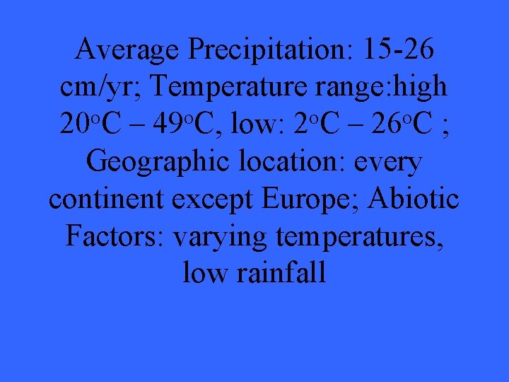 Average Precipitation: 15 -26 cm/yr; Temperature range: high o o 20 C – 49