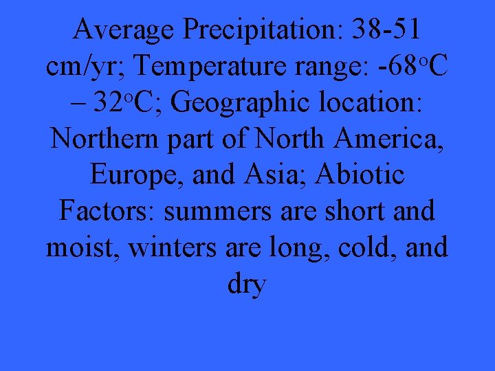 Average Precipitation: 38 -51 o cm/yr; Temperature range: -68 C – 32 o. C;