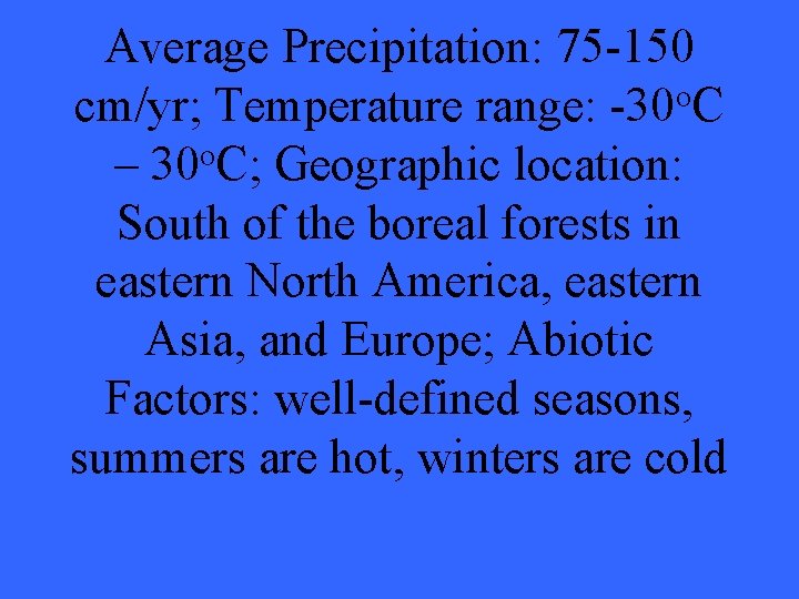 Average Precipitation: 75 -150 o cm/yr; Temperature range: -30 C – 30 o. C;