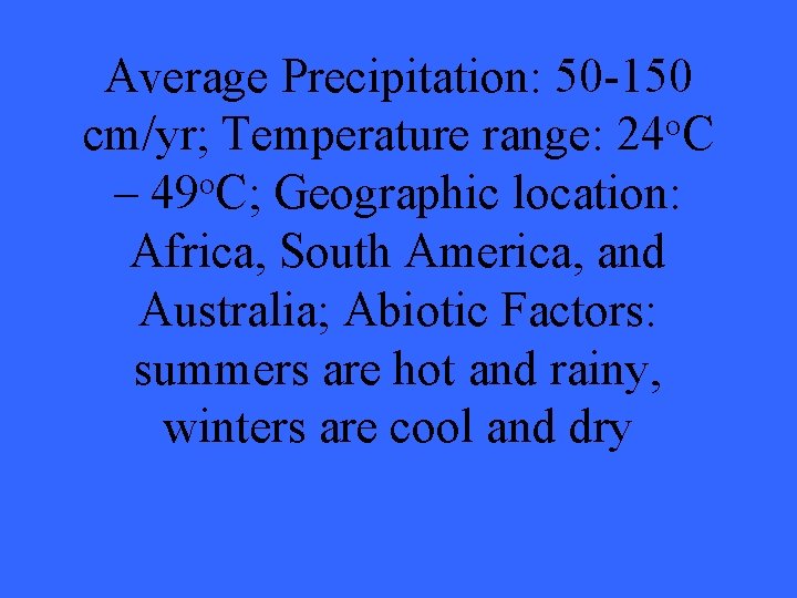 Average Precipitation: 50 -150 cm/yr; Temperature range: 24 o. C o – 49 C;