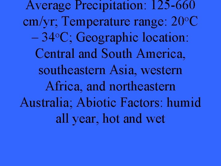 Average Precipitation: 125 -660 cm/yr; Temperature range: 20 o. C – 34 o. C;