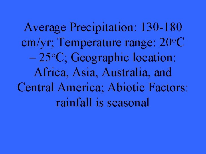 Average Precipitation: 130 -180 cm/yr; Temperature range: 20 o. C – 25 o. C;