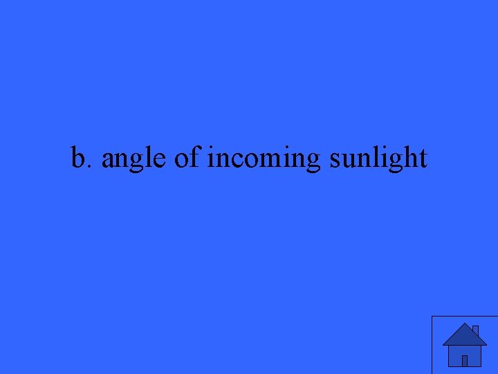 b. angle of incoming sunlight 