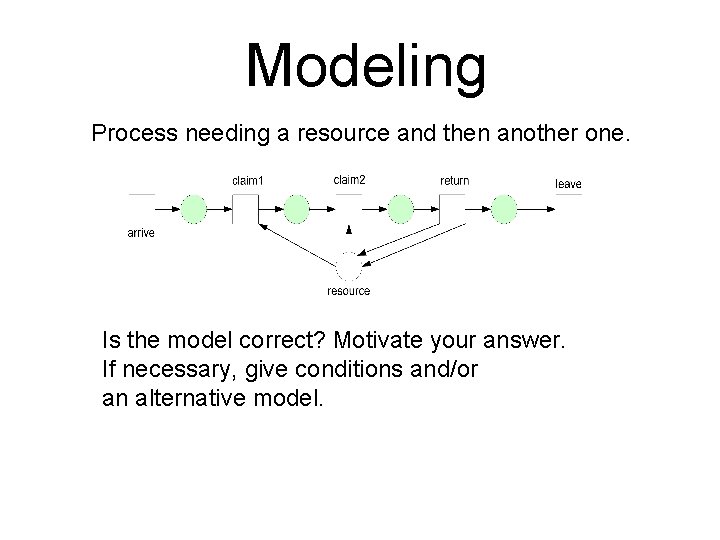 Modeling Process needing a resource and then another one. Is the model correct? Motivate