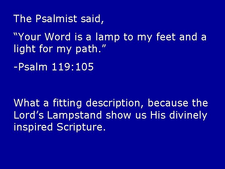 The Psalmist said, “Your Word is a lamp to my feet and a light