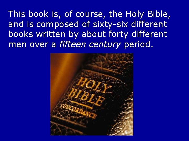 This book is, of course, the Holy Bible, and is composed of sixty-six different