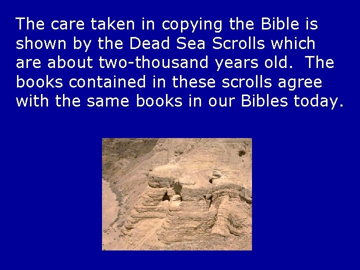 The care taken in copying the Bible is shown by the Dead Sea Scrolls