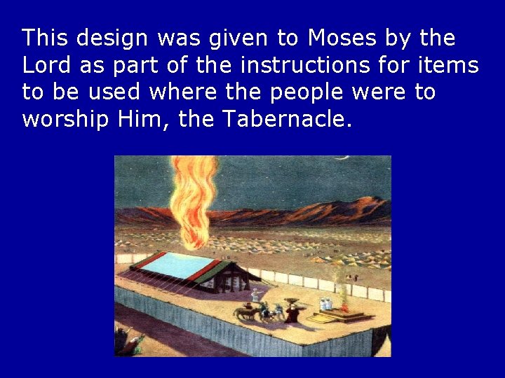 This design was given to Moses by the Lord as part of the instructions