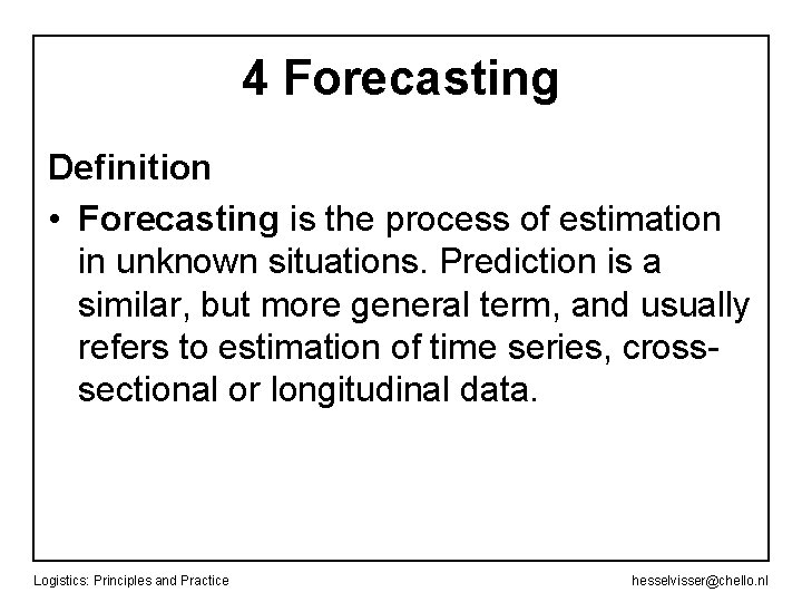 4 Forecasting Definition • Forecasting is the process of estimation in unknown situations. Prediction