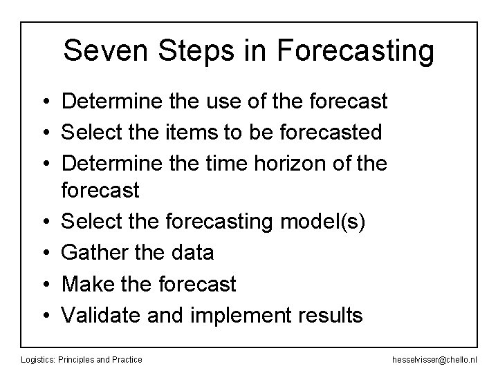 Seven Steps in Forecasting • Determine the use of the forecast • Select the