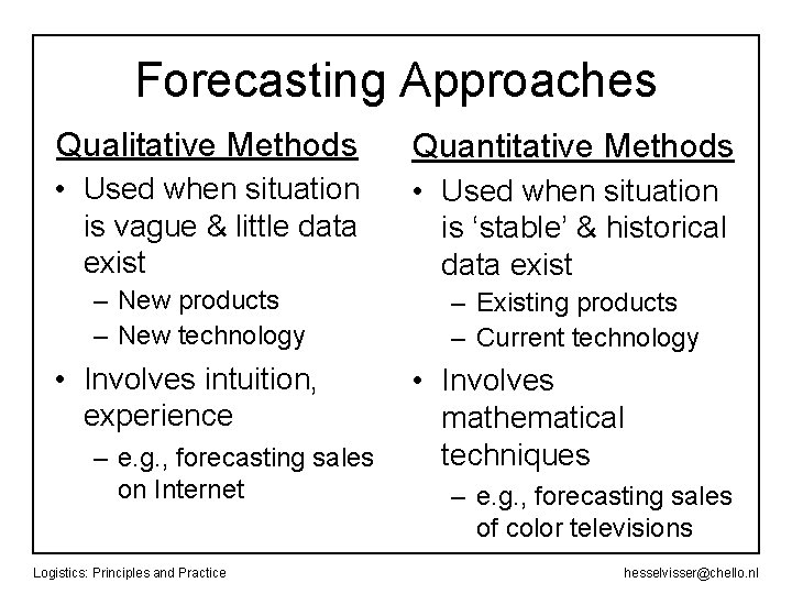 Forecasting Approaches Qualitative Methods Quantitative Methods • Used when situation is vague & little