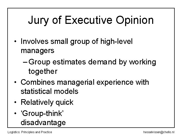 Jury of Executive Opinion • Involves small group of high-level managers – Group estimates