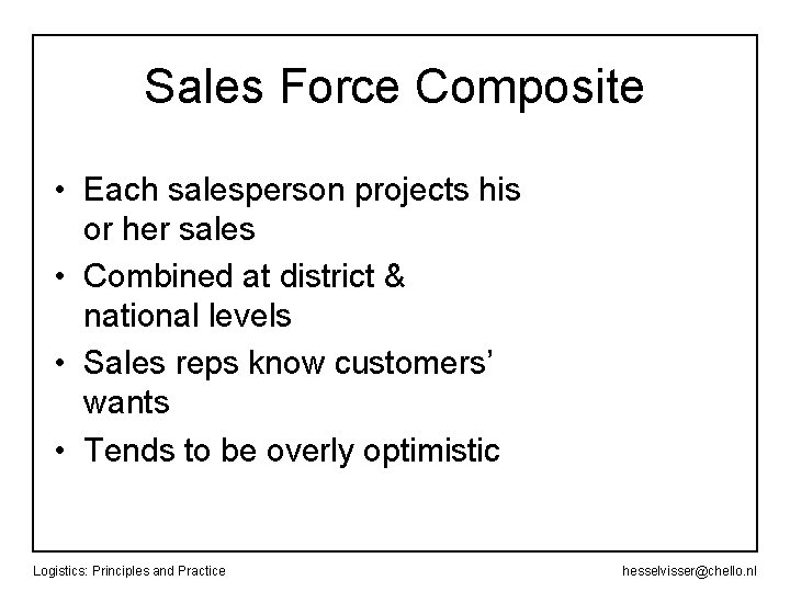 Sales Force Composite • Each salesperson projects his or her sales • Combined at