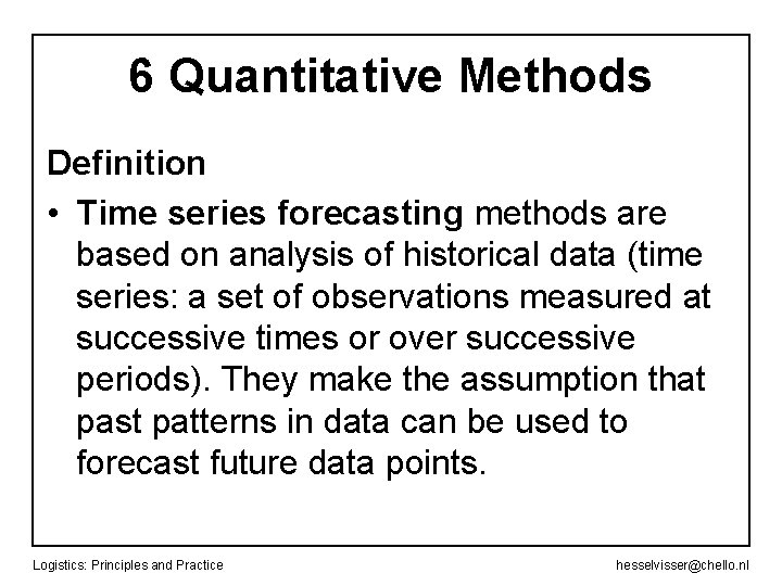 6 Quantitative Methods Definition • Time series forecasting methods are based on analysis of