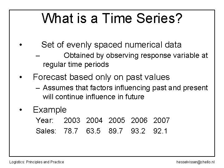 What is a Time Series? • Set of evenly spaced numerical data – •