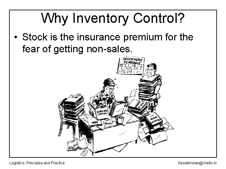 Why Inventory Control? • Stock is the insurance premium for the fear of getting