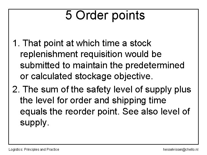 5 Order points 1. That point at which time a stock replenishment requisition would