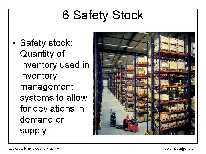 6 Safety Stock • Safety stock: Quantity of inventory used in inventory management systems