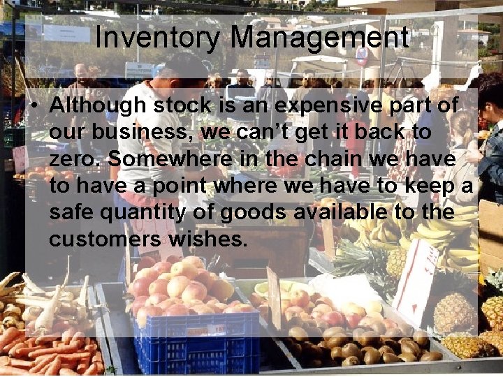 Inventory Management • Although stock is an expensive part of our business, we can’t