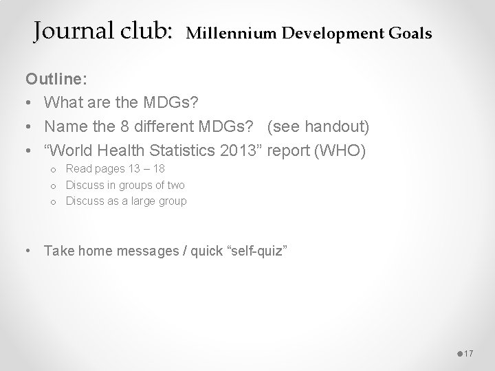 Journal club: Millennium Development Goals Outline: • What are the MDGs? • Name the