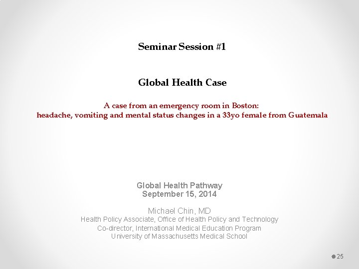 Seminar Session #1 Global Health Case A case from an emergency room in Boston: