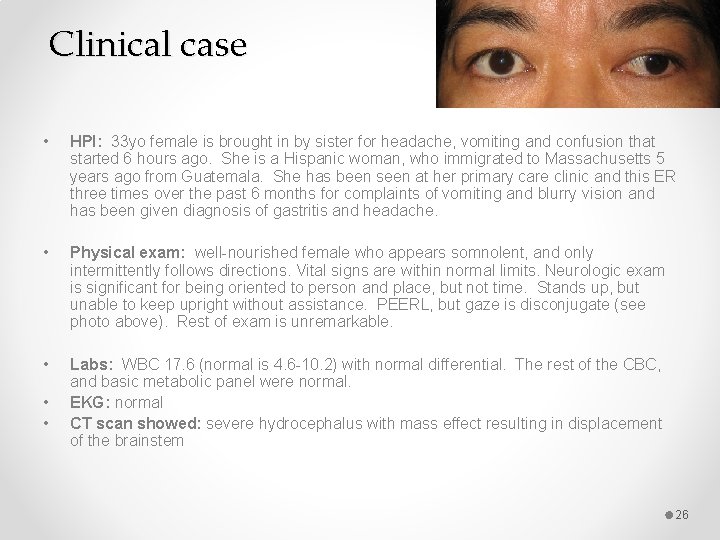 Clinical case • HPI: 33 yo female is brought in by sister for headache,