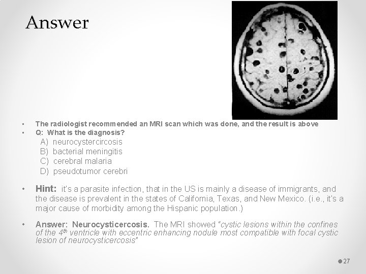 Answer • • The radiologist recommended an MRI scan which was done, and the