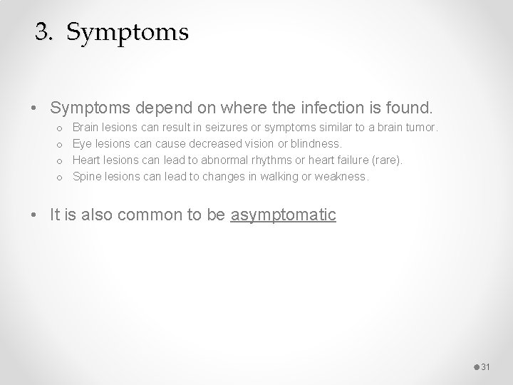 3. Symptoms • Symptoms depend on where the infection is found. o o Brain