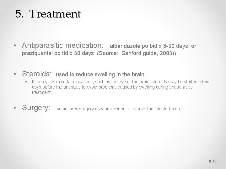 5. Treatment • Antiparasitic medication: albendazole po bid x 8 -30 days, or praziquantel